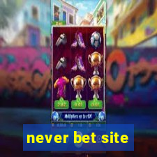 never bet site